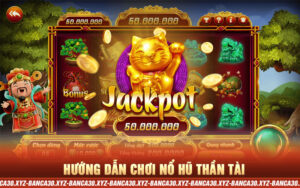 Hướng Dẫn Chơi Nổ Hũ Thần Tài